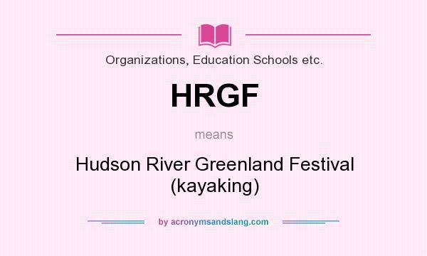 What does HRGF mean? It stands for Hudson River Greenland Festival (kayaking)