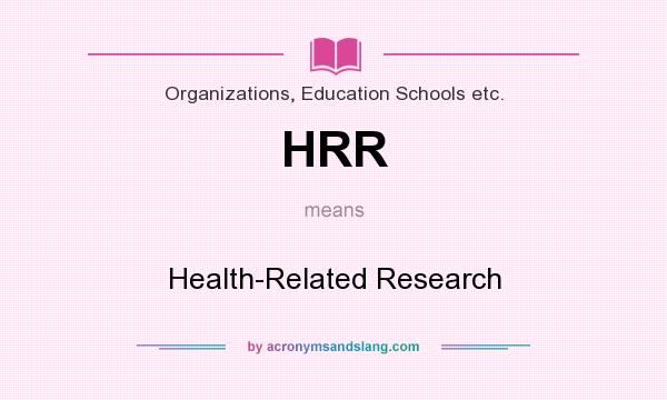 What does HRR mean? It stands for Health-Related Research