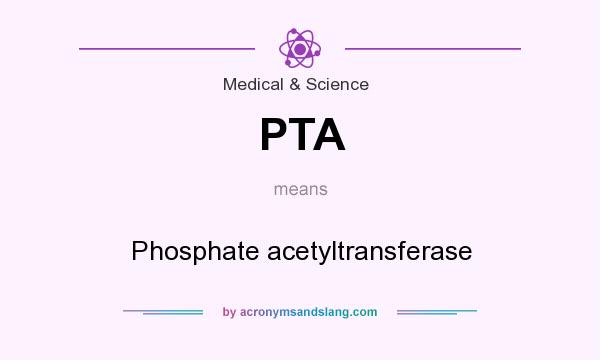 What does PTA mean? It stands for Phosphate acetyltransferase