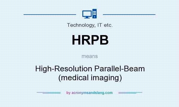 What does HRPB mean? It stands for High-Resolution Parallel-Beam (medical imaging)