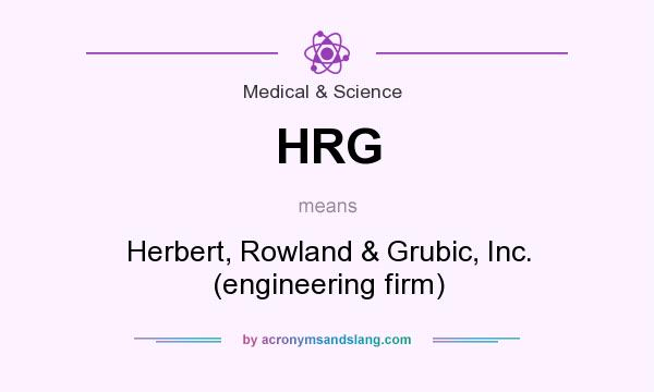 What does HRG mean? It stands for Herbert, Rowland & Grubic, Inc. (engineering firm)