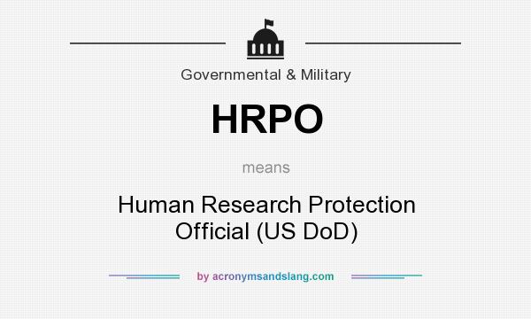 What does HRPO mean? It stands for Human Research Protection Official (US DoD)