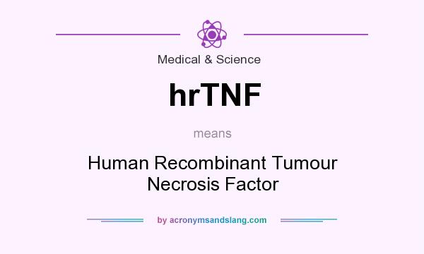What does hrTNF mean? It stands for Human Recombinant Tumour Necrosis Factor