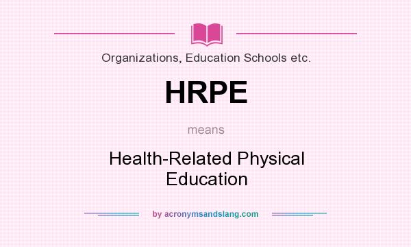 What does HRPE mean? It stands for Health-Related Physical Education