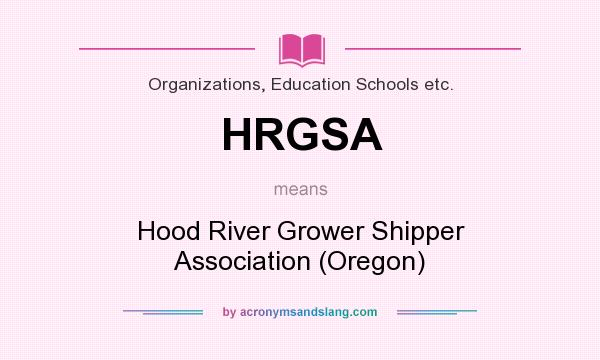 What does HRGSA mean? It stands for Hood River Grower Shipper Association (Oregon)