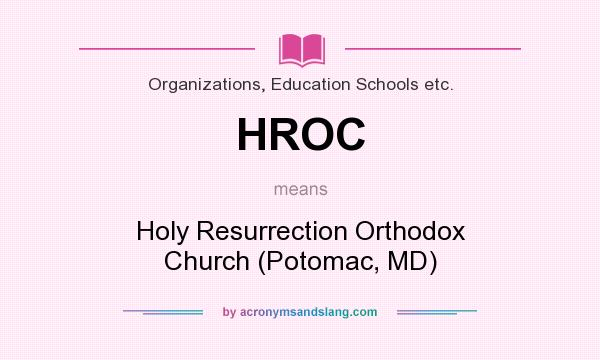 What does HROC mean? It stands for Holy Resurrection Orthodox Church (Potomac, MD)