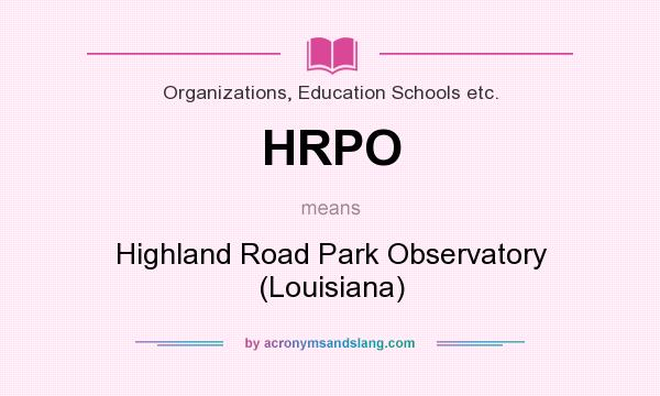 What does HRPO mean? It stands for Highland Road Park Observatory (Louisiana)