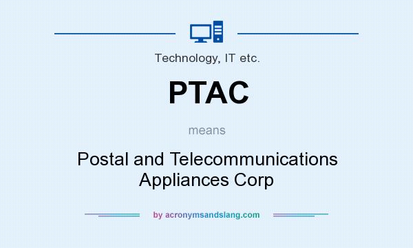 What does PTAC mean? It stands for Postal and Telecommunications Appliances Corp