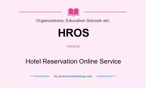 What does HROS mean? It stands for Hotel Reservation Online Service