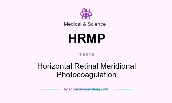 What does HRMP mean? It stands for Horizontal Retinal Meridional Photocoagulation