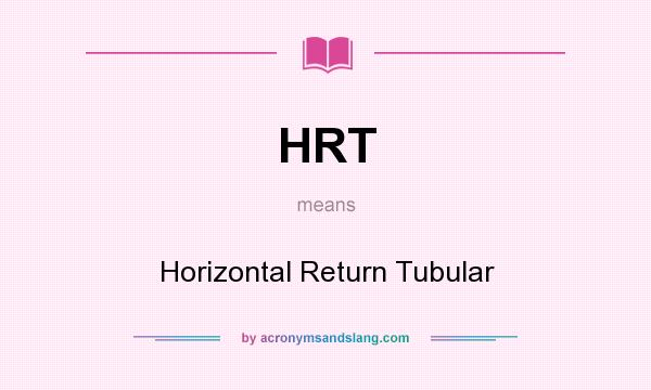 What does HRT mean? It stands for Horizontal Return Tubular
