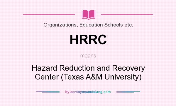 What does HRRC mean? It stands for Hazard Reduction and Recovery Center (Texas A&M University)