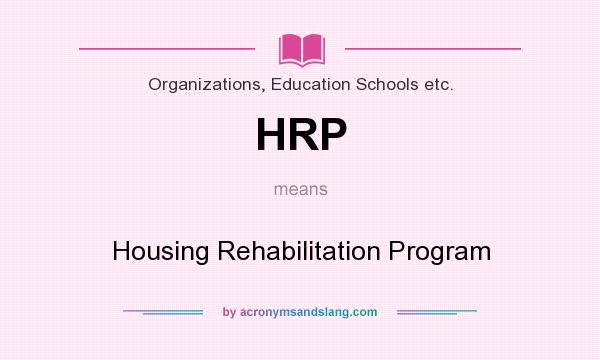 What does HRP mean? It stands for Housing Rehabilitation Program
