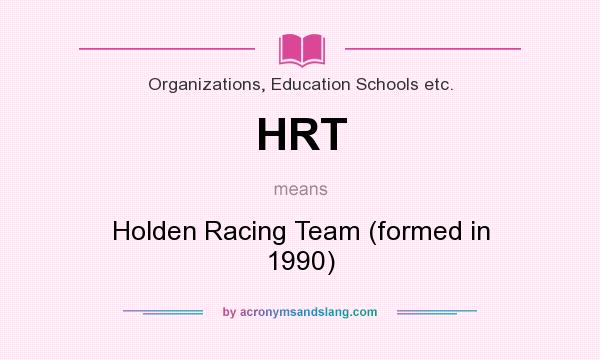 What does HRT mean? It stands for Holden Racing Team (formed in 1990)