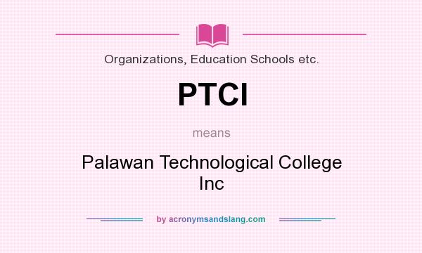 What does PTCI mean? It stands for Palawan Technological College Inc