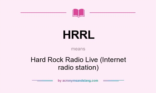 What does HRRL mean? It stands for Hard Rock Radio Live (Internet radio station)