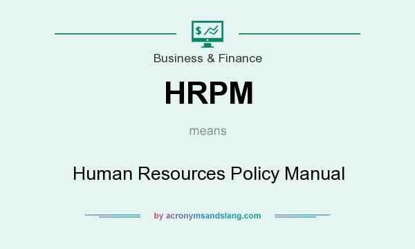 What does HRPM mean? It stands for Human Resources Policy Manual