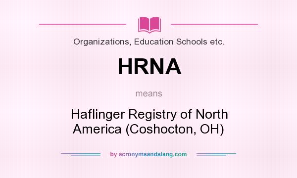 What does HRNA mean? It stands for Haflinger Registry of North America (Coshocton, OH)