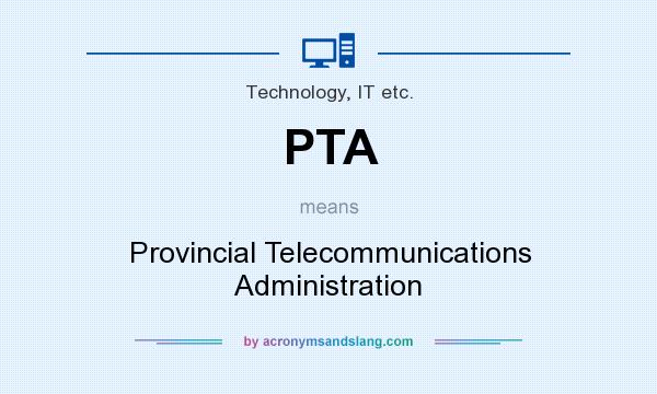 What does PTA mean? It stands for Provincial Telecommunications Administration