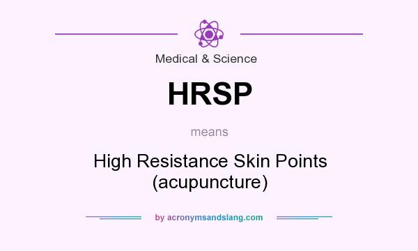 What does HRSP mean? It stands for High Resistance Skin Points (acupuncture)