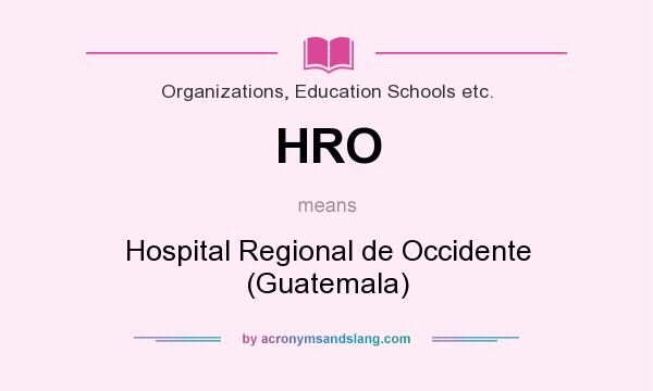 What does HRO mean? It stands for Hospital Regional de Occidente (Guatemala)