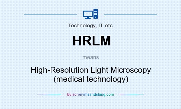 What does HRLM mean? It stands for High-Resolution Light Microscopy (medical technology)