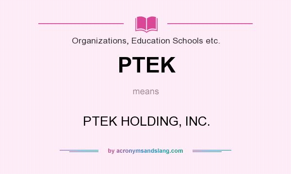 What does PTEK mean? It stands for PTEK HOLDING, INC.