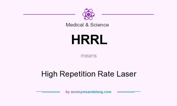 What does HRRL mean? It stands for High Repetition Rate Laser