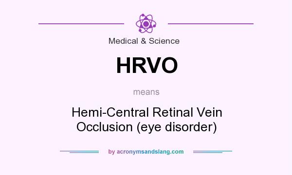 What does HRVO mean? It stands for Hemi-Central Retinal Vein Occlusion (eye disorder)