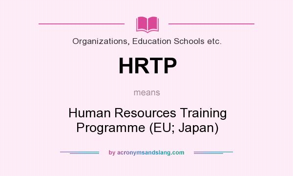 What does HRTP mean? It stands for Human Resources Training Programme (EU; Japan)