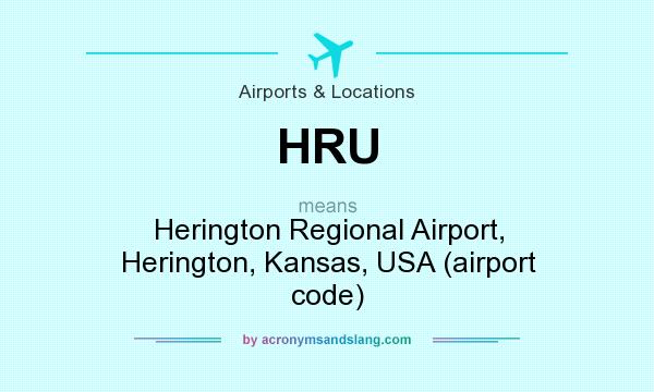 What does HRU mean? It stands for Herington Regional Airport, Herington, Kansas, USA (airport code)