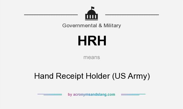 What does HRH mean? It stands for Hand Receipt Holder (US Army)