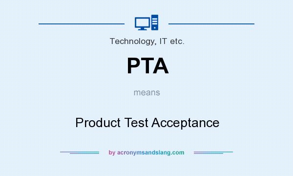 What does PTA mean? It stands for Product Test Acceptance