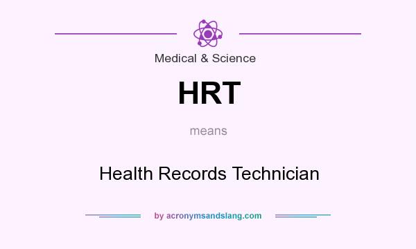 What does HRT mean? It stands for Health Records Technician