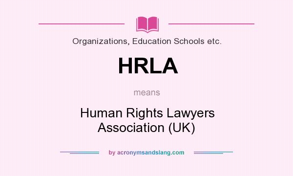 What does HRLA mean? It stands for Human Rights Lawyers Association (UK)
