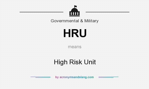 What does HRU mean? It stands for High Risk Unit