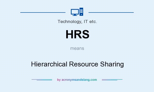 What does HRS mean? It stands for Hierarchical Resource Sharing
