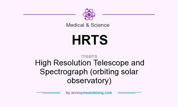 What does HRTS mean? It stands for High Resolution Telescope and Spectrograph (orbiting solar observatory)