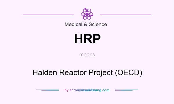 What does HRP mean? It stands for Halden Reactor Project (OECD)