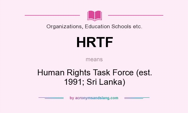 What does HRTF mean? It stands for Human Rights Task Force (est. 1991; Sri Lanka)