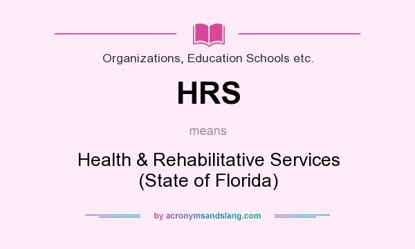 What does HRS mean? It stands for Health & Rehabilitative Services (State of Florida)