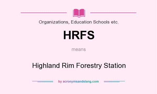 What does HRFS mean? It stands for Highland Rim Forestry Station