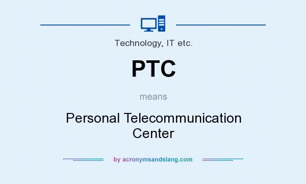 What does PTC mean? It stands for Personal Telecommunication Center