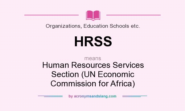 What does HRSS mean? It stands for Human Resources Services Section (UN Economic Commission for Africa)