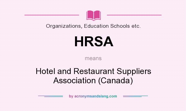 What does HRSA mean? It stands for Hotel and Restaurant Suppliers Association (Canada)