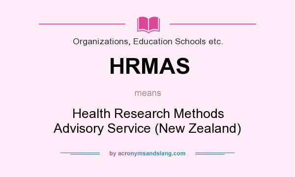 What does HRMAS mean? It stands for Health Research Methods Advisory Service (New Zealand)