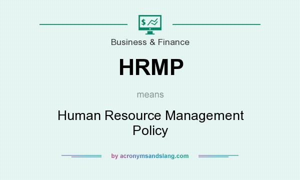 What does HRMP mean? It stands for Human Resource Management Policy