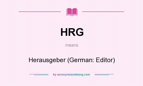 What does HRG mean? It stands for Herausgeber (German: Editor)