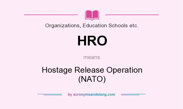 What does HRO mean? It stands for Hostage Release Operation (NATO)