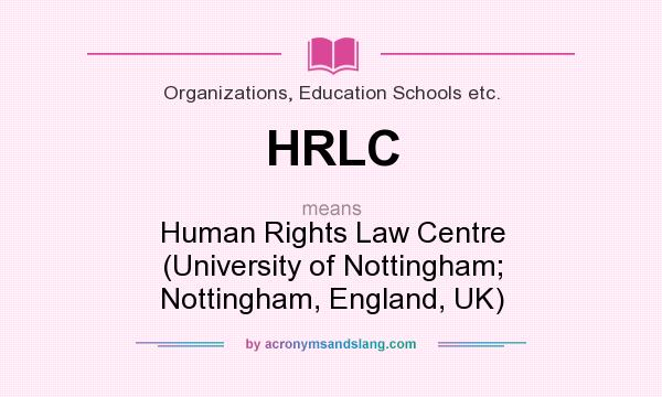 What does HRLC mean? It stands for Human Rights Law Centre (University of Nottingham; Nottingham, England, UK)